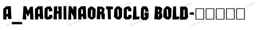 a_MachinaOrtoClg Bold字体转换